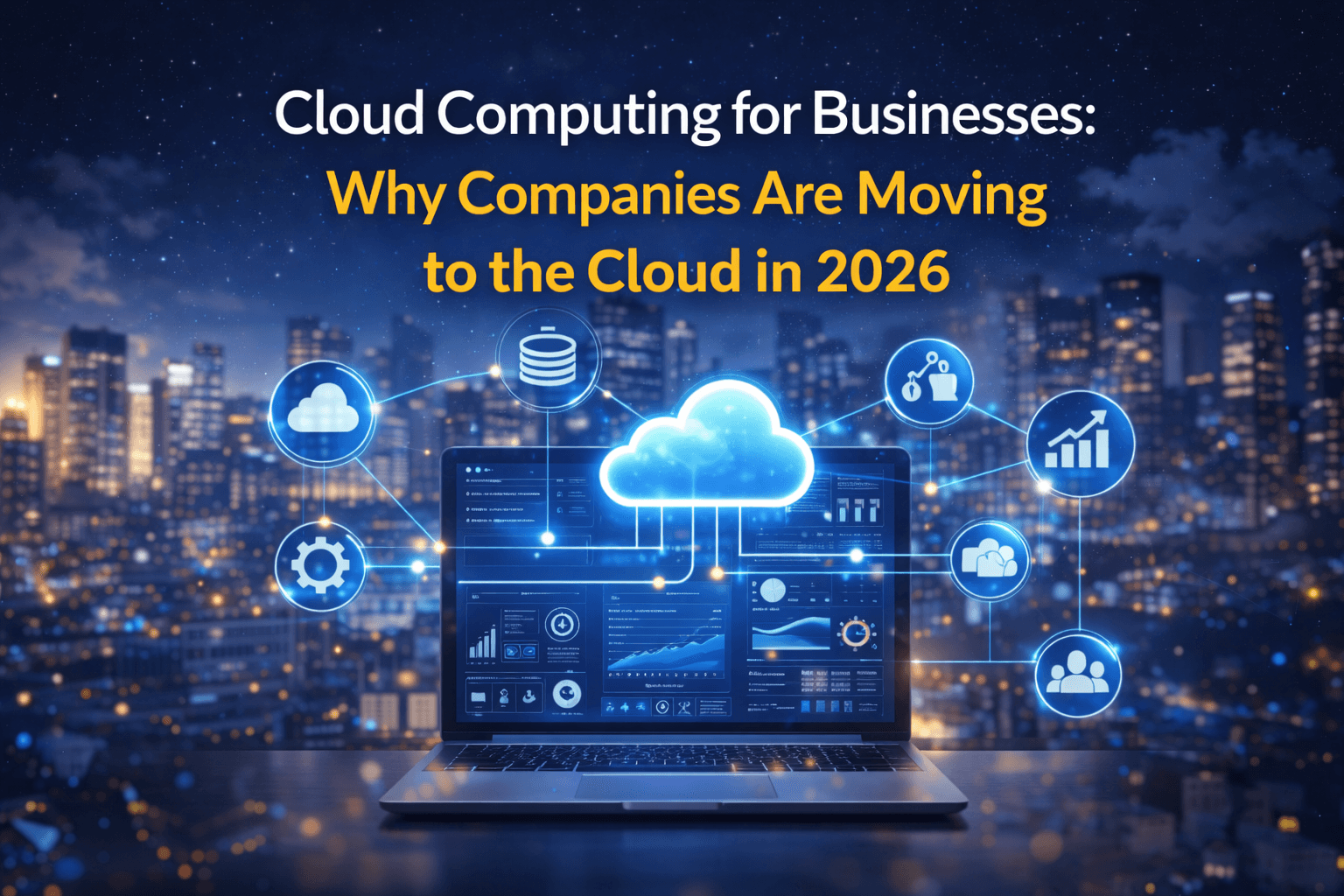 Cloud Computing for Businesses: Why Companies Are Moving to the Cloud in 2026